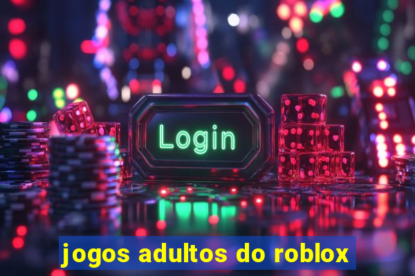 jogos adultos do roblox